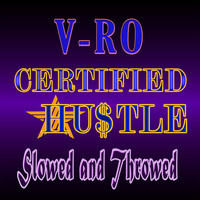 V-ro - Certified Hustle Slowed and Throwed