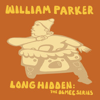 William Parker / - Long Hidden: The Olmec Series