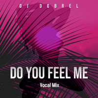 DJ DobreL - Do You Feel Me (Vocal Mix)