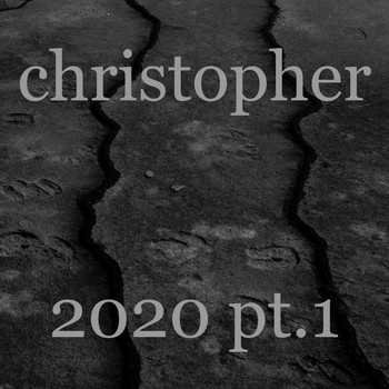 Christopher - 2020 Pt.1