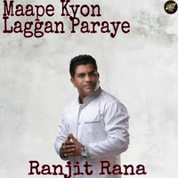 Ranjit Rana - Maape Kyon Laggan Paraye (Explicit)