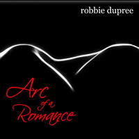 Robbie Dupree / - Arc of A Romance