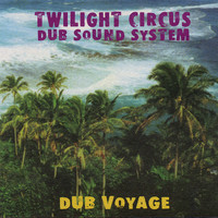 Twilight Circus Dub Sound System / - Dub Voyage