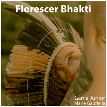 Gama Junior - Florescer Bhakti (feat. Marie Gabriella)