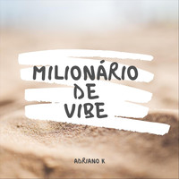 Adriano K - Milionário de Vibe