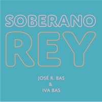 José R. Bas & Iva Bas - Soberano Rey