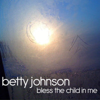 Betty Johnson - Bless the Child in Me