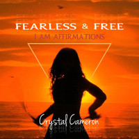Crystal Cameron - Fearless & Free - I Am Affirmations