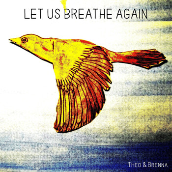 Theo & Brenna - Let Us Breathe Again
