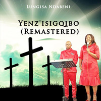 Lungisa Ndabeni - Yenz'isigqibo (Remastered)