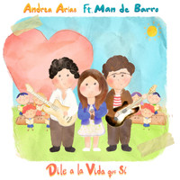 Andrea Arias - Dile a la Vida Que Sí (feat. Man de Barro)