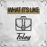 Foley - What It's Like
