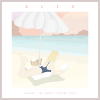 Alix - When I'm Away from You