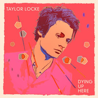 Taylor Locke - Dying Up Here