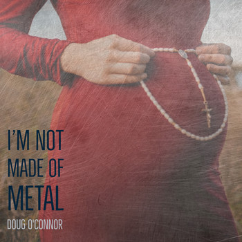 Doug O'Connor - I'm Not Made of Metal