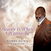 Bobby Dunn - Heaven Is Where I Wanna Be
