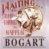 Bogart - Waiting for Something to Happen
