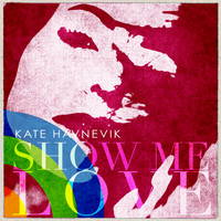 Kate Havnevik - Show Me Love