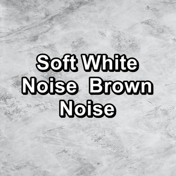 White Noise - Soft White Noise  Brown Noise