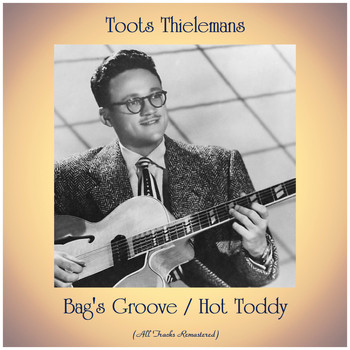Toots Thielemans - Bag's Groove / Hot Toddy (All Tracks Remastered)