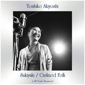 Toshiko Akiyoshi - Sukiyaki / Civilized Folk (All Tracks Remastered)