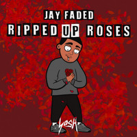 Jay Faded - Ripped up Roses