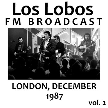 Los Lobos - Los Lobos FM Broadcast London December 1987 vol. 2