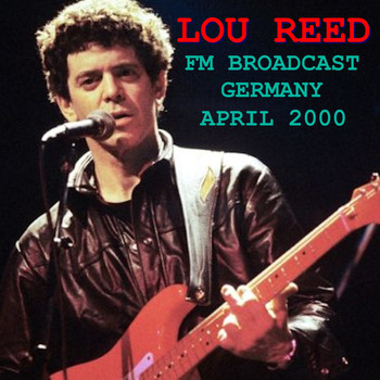 Lou Reed - Lou Reed FM Broadcast Germany April 2000