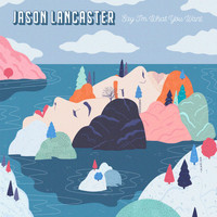Jason Lancaster - Say I'm What You Want