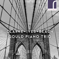 Gould Piano Trio - Clarke, Ives & Beach: Piano Trios