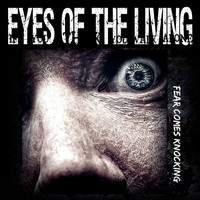 Eyes Of The Living - Fear Comes Knocking (Explicit)