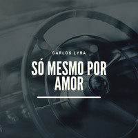 Carlos Lyra - Só Mesmo por Amor