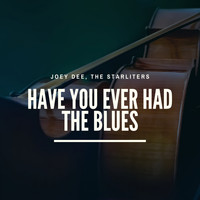 Joey Dee, The Starliters - Have You Ever Had the Blues