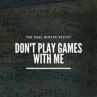 The Paul Winter Sextet - Don`t Play Games with Me