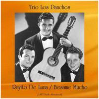 Trio Los Panchos - Rayito De Luna / Besame Mucho (All Tracks Remastered)