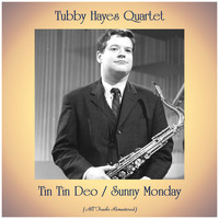 Tubby Hayes Quartet - Tin Tin Deo / Sunny Monday (All Tracks Remastered)