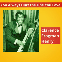 Clarence Frogman Henry - You Always Hurt the One You Love