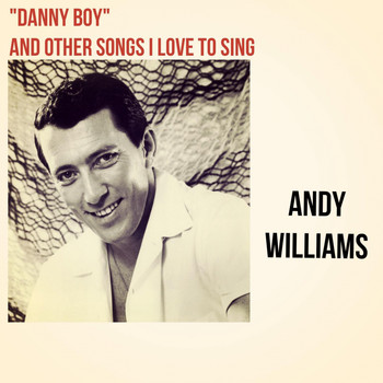 Andy Williams - "Danny Boy" and Other Songs I Love to Sing