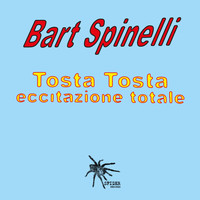 Bart Spinelli - Tosta Tosta Eccitazione Totale (Remastered)