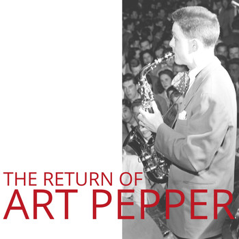 Art Pepper - The Return of Art Pepper