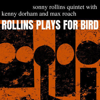 Sonny Rollins Quintet With Kenny Dorham And Max Roach - Rollins Plays for Bird