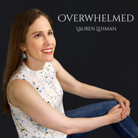 Lauren Lehman - Overwhelmed