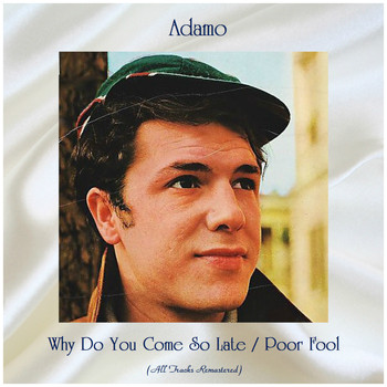 Adamo - Why Do You Come So Late / Poor Fool (Remastered 2020)