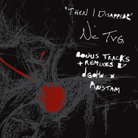 Nic TVG - Then I Disappear (Bonus Tracks & Remixes)