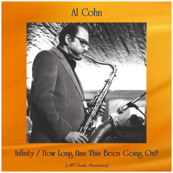 Al Cohn - Infinity / How Long Has This Been Going On? (All Tracks Remastered)