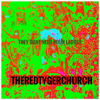 The Red Tyger Church - They Don’t Need Your Ladder (Explicit)