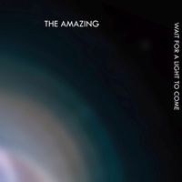 The Amazing - Wait for a Light to Come