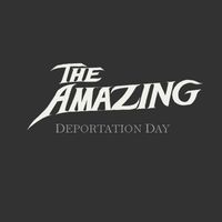 The Amazing - Deportation Day