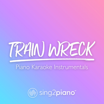 Sing2Piano - Train Wreck (Piano Karaoke Instrumentals)