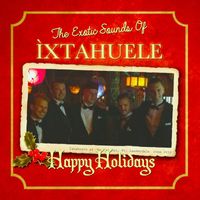 íxtahuele - Happy Holidays with the Exotic Sounds of Ìxtahuele